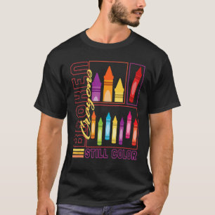 Art Teacher Broken Crayons Still Colour Painting   T-Shirt