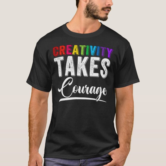 Art Teacher Creativity Takes Courage Funny Back to T-Shirt (Front)
