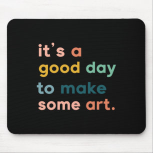 Art Teacher It's Good Day To Make Some Art Mouse Pad