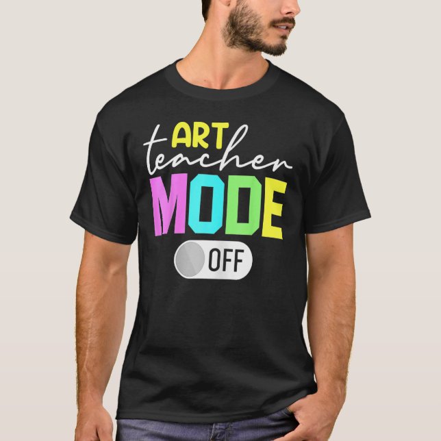 Art Teacher Mode Off T-Shirt (Front)