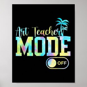 Art Teacher Mode Off Tees Tie Dye Last Day Of Scho Poster