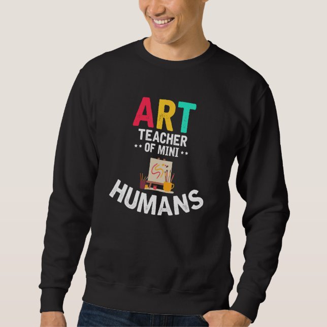 Art Teacher Of Mini Humans Sweatshirt (Front)