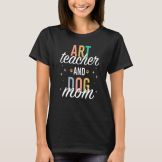 Art Teacher Women Dog Mom  Back To School T-Shirt
