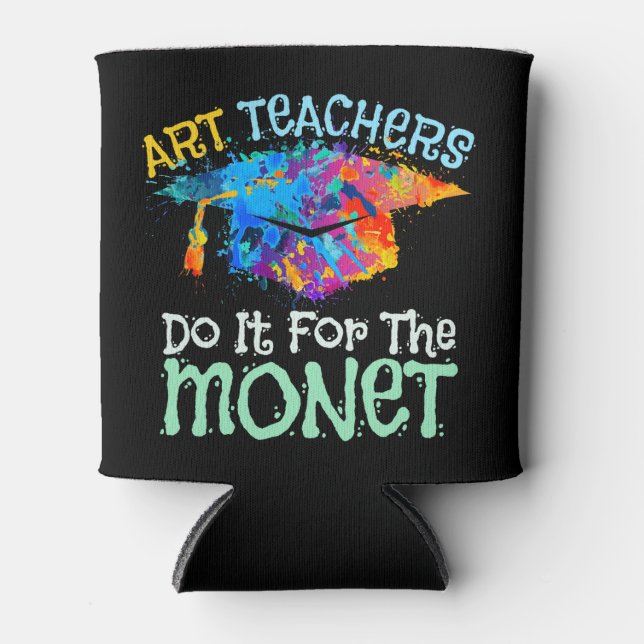 Art Teachers Do It for the Monet Can Cooler (Front)
