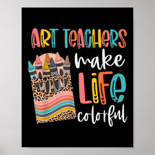Art Teachers Make Life Colourful Back To School Ap Poster