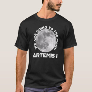 Artemis Mission August 29 2022 We Are Going To The T-Shirt