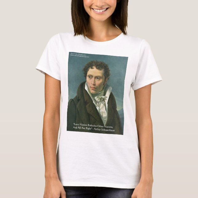 Arthur Schopenhauer "Nations Ridicule" Quote Gifts T-Shirt (Front)