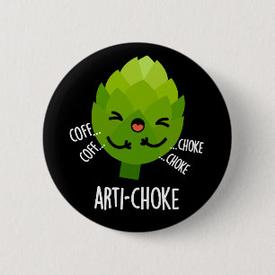 Arti-choke Funny Veggie Artichoke Pun Dark BG 6 Cm Round Badge