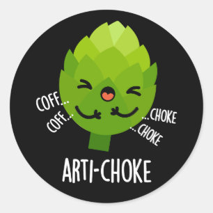 Arti-choke Funny Veggie Artichoke Pun Dark BG Classic Round Sticker