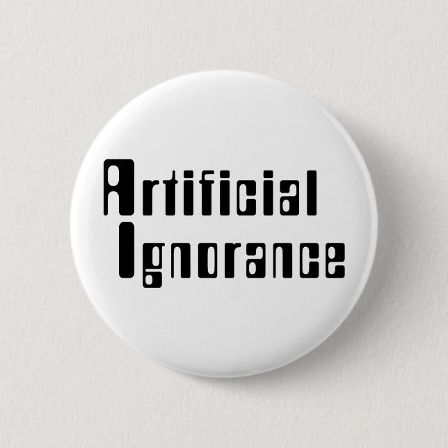 Artificial Ignorance 6 Cm Round Badge (Front)