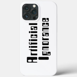 Artificial Ignorance iPhone 13 Pro Max Case