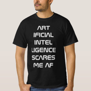 Artificial intelligence AI scares me AF T-Shirt