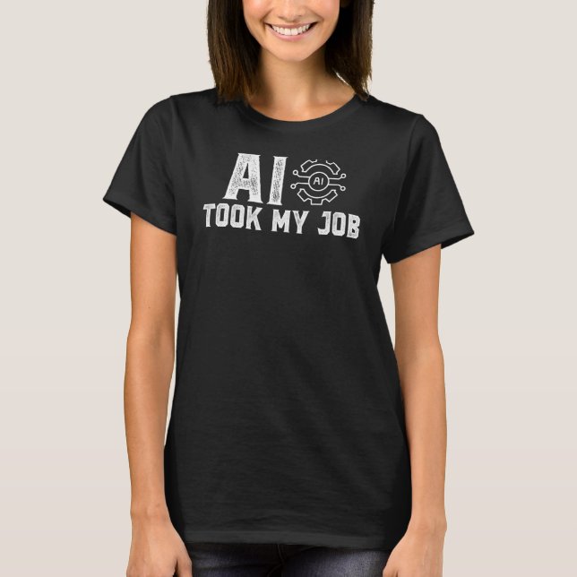 Artificial intelligence AI took my job T-Shirt (Front)