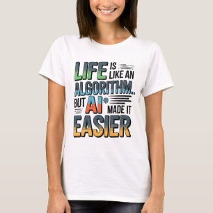 Artificial Intelligence Algorithm Life T-Shirt