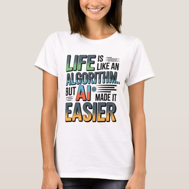Artificial Intelligence Algorithm Life T-Shirt (Front)