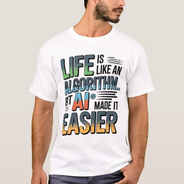 Artificial Intelligence Algorithm Life T-Shirt (Front)