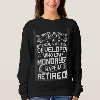 Artificial Intelligence Developer For Retirement Sweatshirt