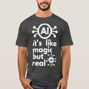 Artificial Intelligence Its Like Magic But Real 12 T-Shirt