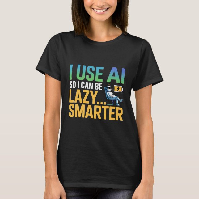 Artificial Intelligence Lazy Smarter Funny Design T-Shirt (Front)