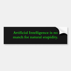 Artificial Intelligence Natural Stupidity Bumper Sticker