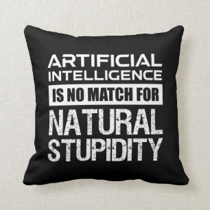 Artificial Intelligence Natural Stupidity Funny Cushion