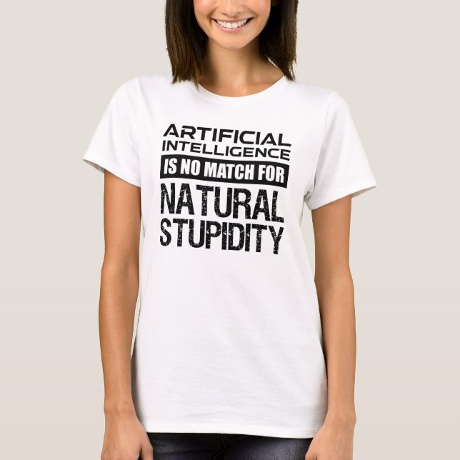 Artificial Intelligence Natural Stupidity Funny T-Shirt (Front)