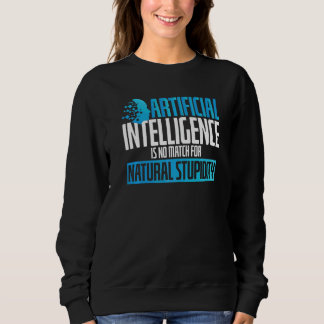 Artificial Intelligence No Match Stupidity Scifi Sweatshirt