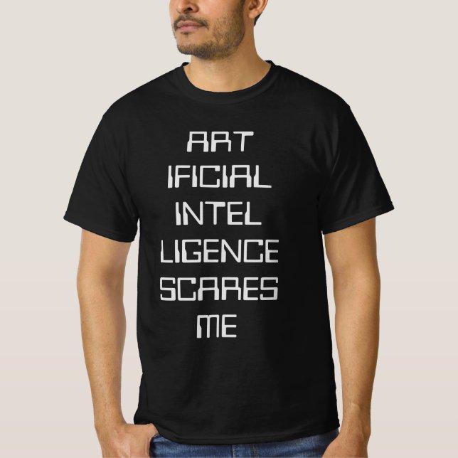 Artificial intelligence scares me T-Shirt (Front)