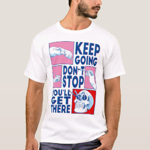 Artist Motivation – Keep Going Don’t Stop T-Shirt