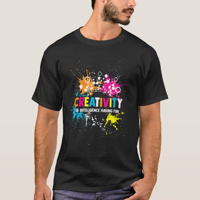 Artist Painter Creativity Is Intelligence Having F T-Shirt (Front)