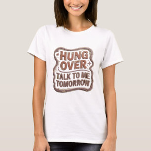 Artistic Orange HUNG OVER TALK TO ME TOMORROW Tee