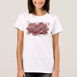 Artistic Pink WHEN I DRINK WINE YOU DRINK WINE T-Shirt