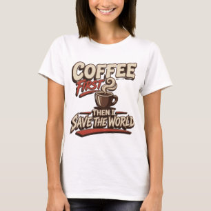Artistic Red COFFEE FIRST SAVE WORLD T-Shirt