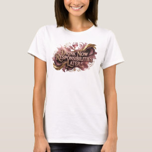 Artistic Red DRINK NOW RESPONSIBILITIES LATER T-Shirt