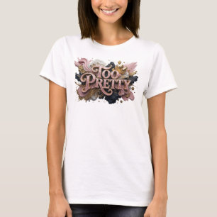 Artistic Red TOO PRETTY Shirt Design