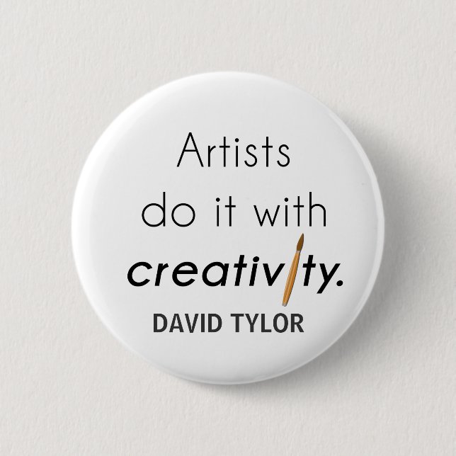 Artists do it with creativity 6 cm round badge (Front)