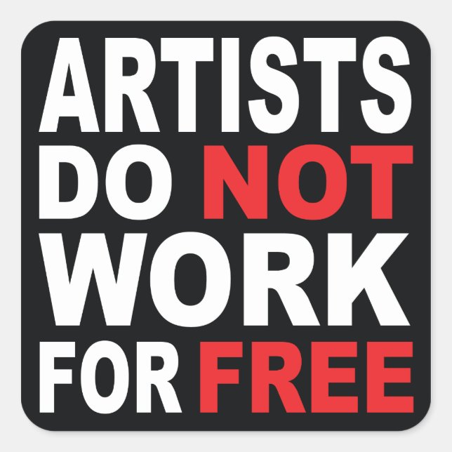 Artists do not work for free... square sticker (Front)