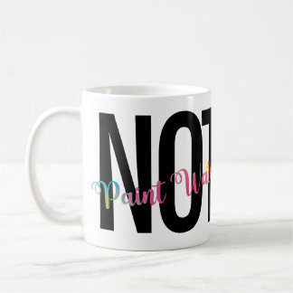 Artist's Humour, Coffee NOT Paint Water Funny Mug