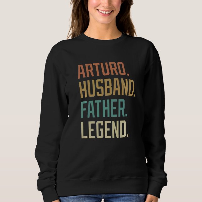 Arturo Husband Father Legend Father's Day Retro   Sweatshirt (Front)