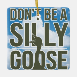  Artwork Illustration Don't Be A Silly Goose Ceramic Ornament