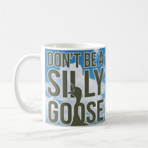  Artwork Illustration Don't Be A Silly Goose Coffee Mug