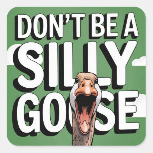  Artwork Illustration Don't Be A Silly Goose Square Sticker