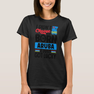 Aruba Aruban Aruba Flag Aruba I Just Got Lucky T-Shirt