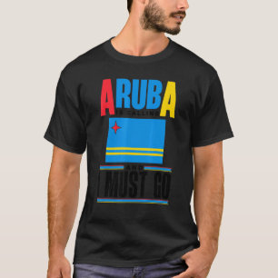 Aruba Aruban Aruba Flag Aruba Is Calling And I Mus T-Shirt