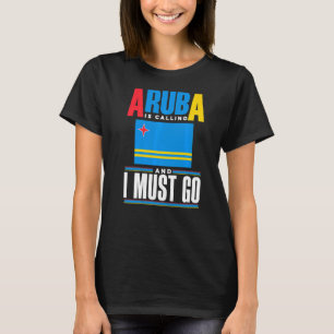 Aruba Aruban Aruba Flag Aruba Is Calling And I Mus T-Shirt