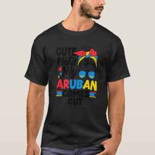 Aruba Aruban Aruba Flag Cute Until My Aruban Comes T-Shirt