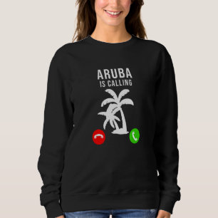 Aruba Is Calling  Vacation Souvenir Holiday Aruba Sweatshirt