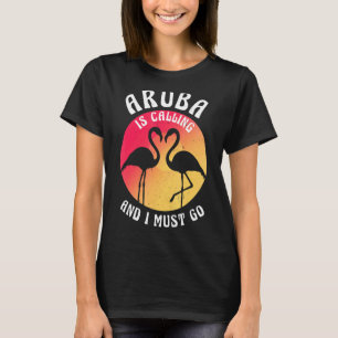Aruba Island Is Calling And I Must Go Flamingos An T-Shirt