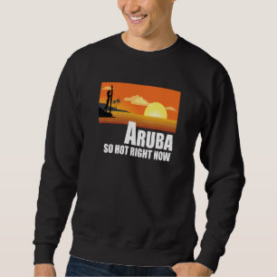 Aruba so hot right now Retro Travel Beach Vacation Sweatshirt