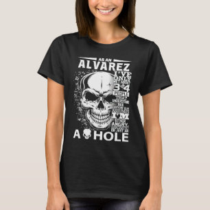 As a ALVAREZ I've only met about 3 4 people l4 T-Shirt